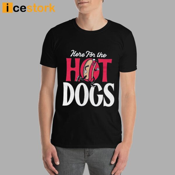 Here For The Hot Dogs Shirt