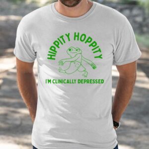 Hippity Hoppity I'm Clinically Depressed Shirt