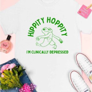 Hippity Hoppity I'm Clinically Depressed Shirt