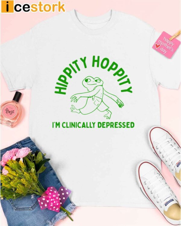 Hippity Hoppity I’m Clinically Depressed Shirt