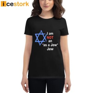 I Am Not An As A Jew Jew T Shirt