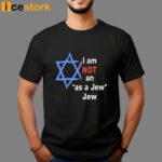 I Am Not An As A Jew Jew T-Shirt