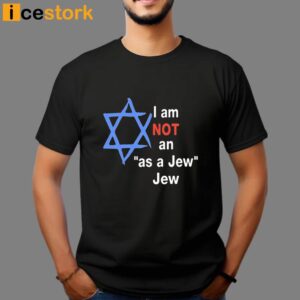 I Am Not An As A Jew Jew T Shirt