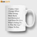 I Came I Saw I Forgot What I Was Doing Mug