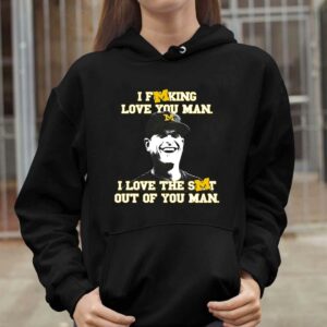 I Fucking Love You Man I Love The Shit Out Of You Man Shirt