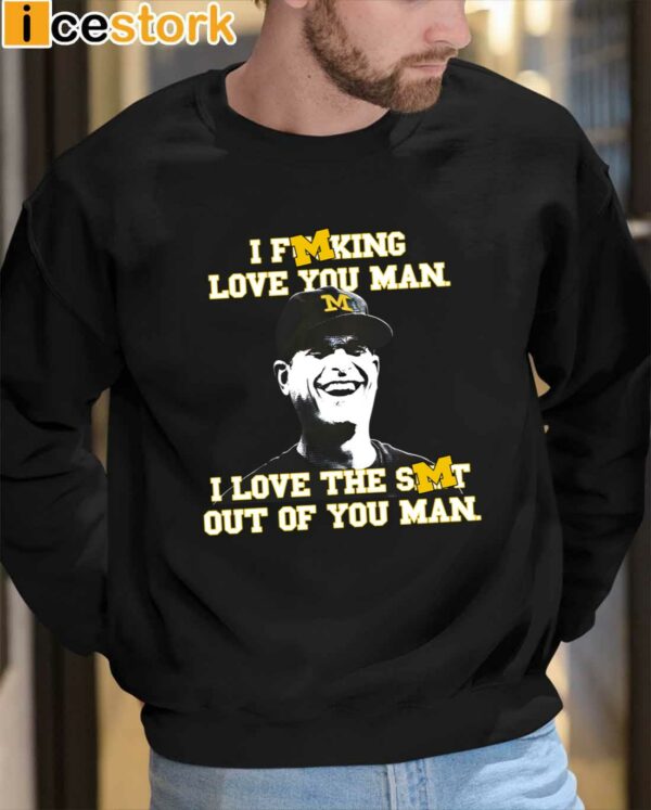 I Fucking Love You Man I Love The Shit Out Of You Man Sweatshirt