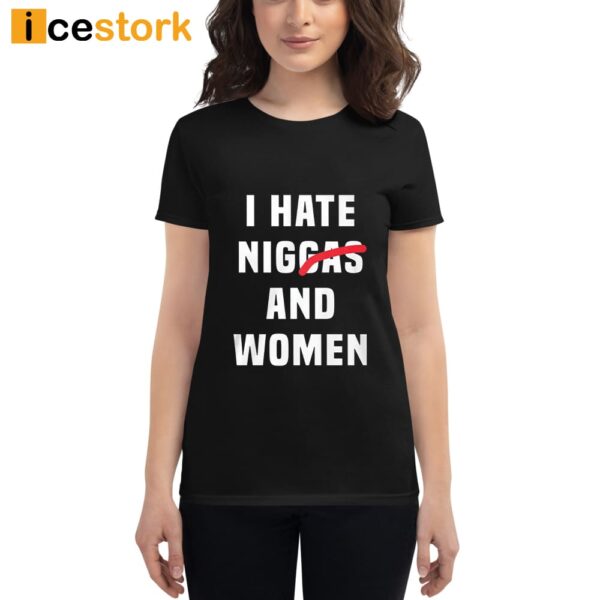 I Hate Niggas And Women Shirt