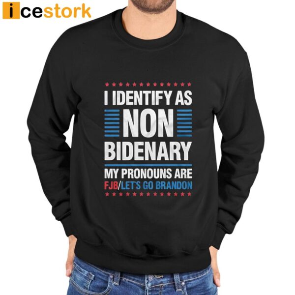 I Identify As Non Bidenary My Pronouns Are PJB Let’s Go Brandon Shirt