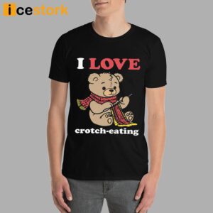 I Love Crotch Eating Shirt