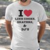 I Love Line Cooks Skaters And Dj’s Shirt