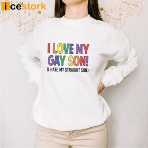 I Love My Gay Son I Hate My Straight Son Shirt