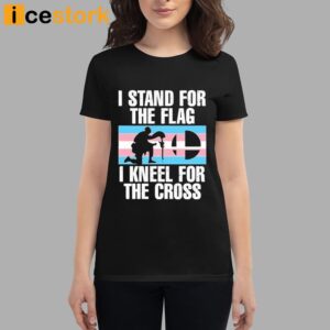 I Stand For The Flag I Kneel For The Cross Shirt