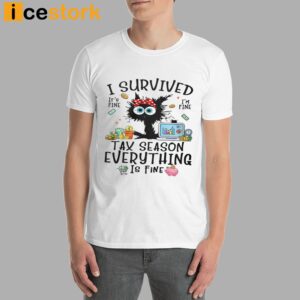 I Survived Tax Season Everything Is Fine Shirt