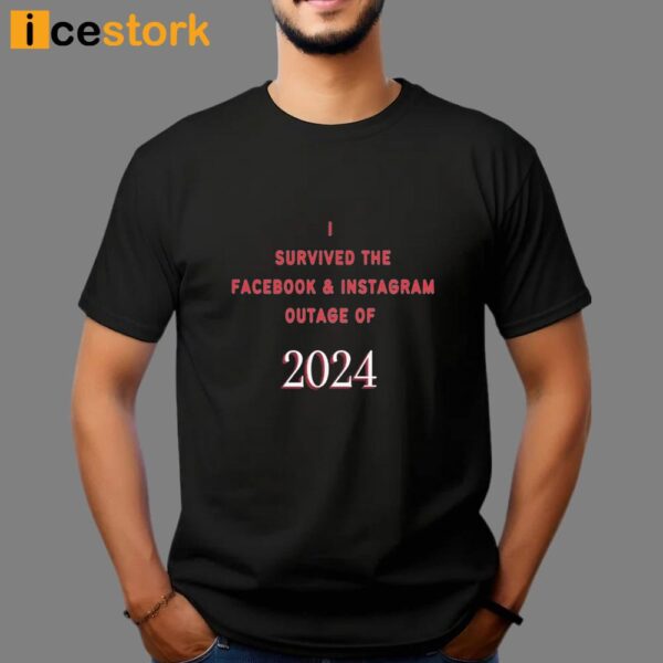 I Survived The Facebook And Instagram Outage Of 2024 Shirt