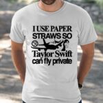 I Use Paper Straws So Taylor Can Fly Private Shirt