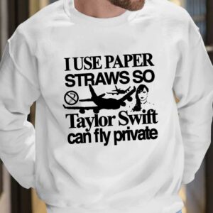 I Use Paper Straws So Taylor Can Fly Private Shirt