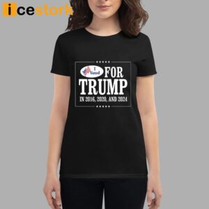 I Voted For Trump In 2016 2020 And 2024 Shirt