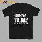 I Voted For Trump In 2016 2020 And 2024 Shirt