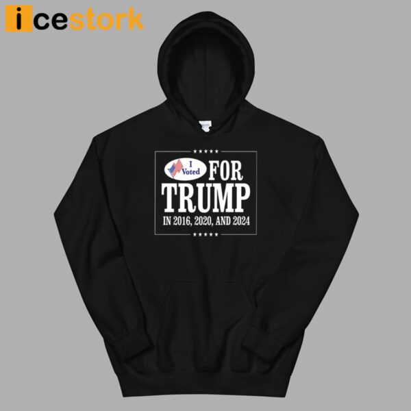 I Voted For Trump In 2016 2020 And 2024 Shirt