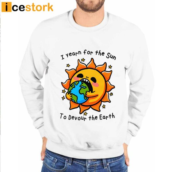 I Want The Sun To Devour The Earth T-Shirt