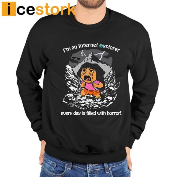 I’m An Internet Explorer Everyday Is Filled With Horror Shirt
