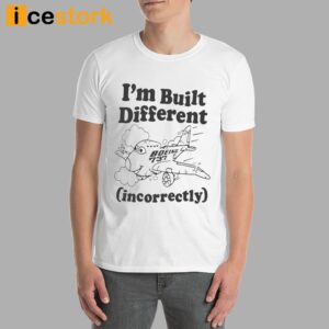 I'm Built Different Incorrectly Boeing 737 Shirt