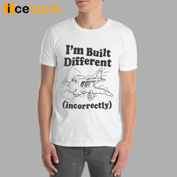 I’m Built Different Incorrectly Boeing 737 Shirt