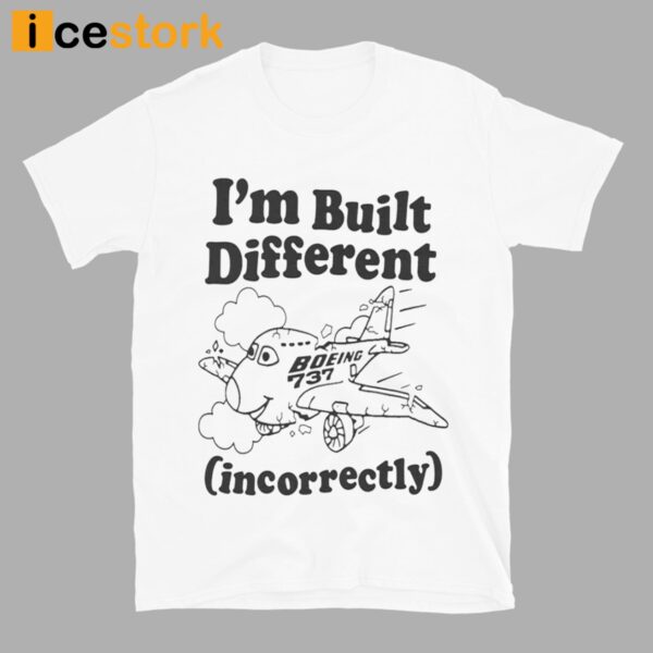 I’m Built Different Incorrectly Boeing 737 Shirt