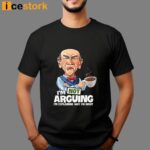 I’m Not Arguing I’m Explaining Why I’m Right Shirt