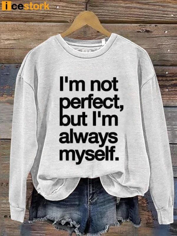 I’m Not Perfect But I’m Always Myself Sweatshirt