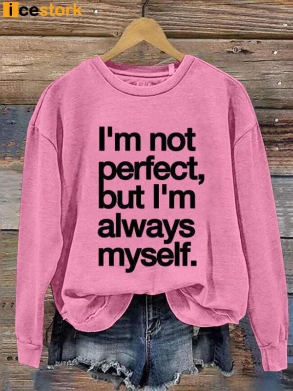 I’m Not Perfect But I’m Always Myself Sweatshirt