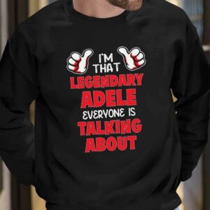 I'm That Legendary Adele Everyone Is Talking About Shirt