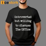 Introverted But Willing To Discuss The Office Shirt