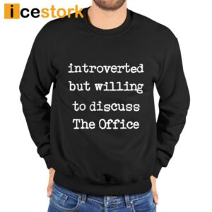 Introverted But Willing To Discuss The Office Shirt