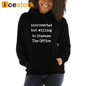 Introverted But Willing To Discuss The Office Shirt