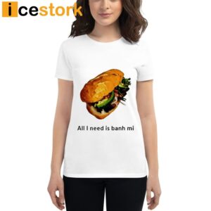 Itadakiyasu All I Need Is Banh Mi Shirt