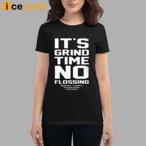 It's Grind Time No Flossing T Shirt