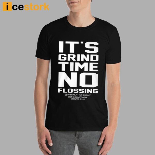 It’s Grind Time No Flossing T-Shirt