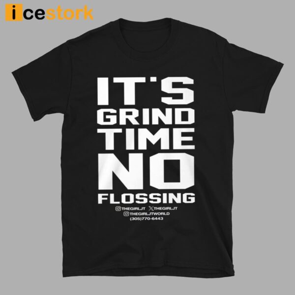It’s Grind Time No Flossing T-Shirt