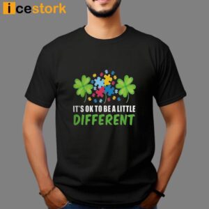 It's Ok To Be A Little Different Shirt