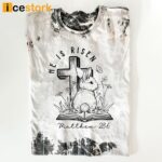 Jesus He Is Risen Matthew 286 Shirt