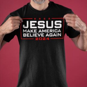 Jesus Make America Believe Again 2024 Classic T Shirt