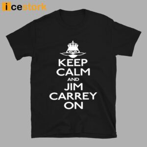 Keep Calm And Jim Carrey On Shirt