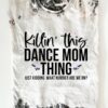 Killin’ This Dance Mom Thing Shirt