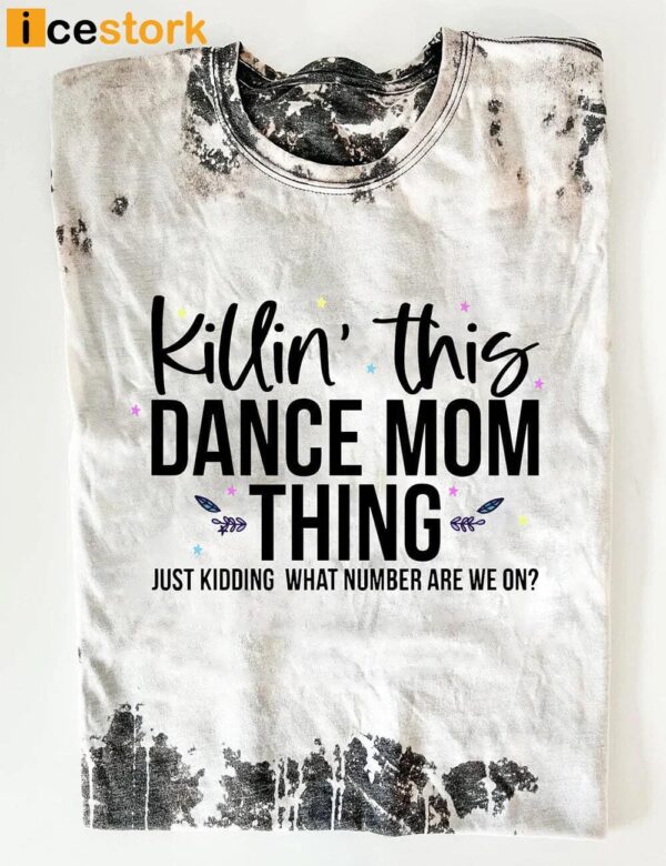 Killin’ This Dance Mom Thing Shirt