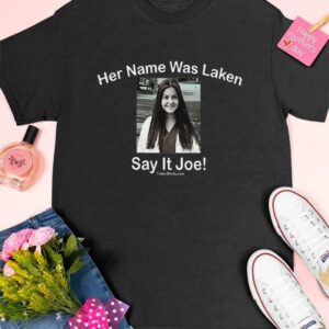 Laken Riley Her Name Was Laken Say It Joe Shirt