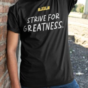 LeBron James Strive For Greatness Shirt