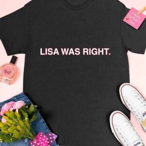 Lisa Was Right Shirt