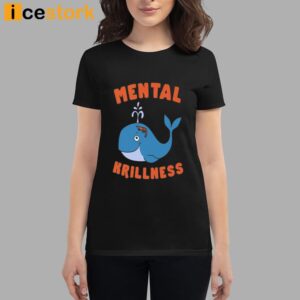 Mental Krillness T Shirt