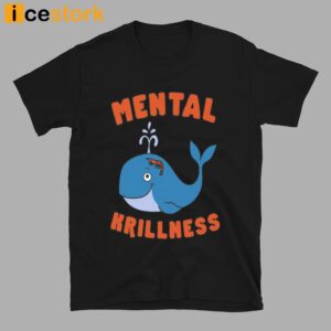 Mental Krillness T Shirt